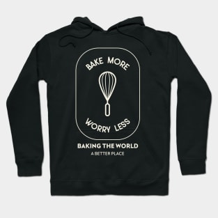 Bake More Worry Less Hoodie